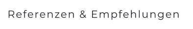 Referenzen & Empfehlungen
