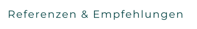 Referenzen & Empfehlungen
